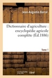 Jean-Augustin Barral - Dictionnaire d'agriculture : encyclopédie agricole complète. Tome 1 (A-B).