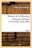Ferdinand Brunetière - Histoire de la littérature française classique (1515-1830). Tome 1.