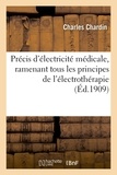 Charles Chardin - Précis d'électricité médicale, ramenant tous les principes de l'électrothérapie en un seul servant.
