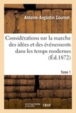 Antoine-Augustin Cournot - Considérations sur la marche des idées et des événements dans les temps modernes. Tome 1.