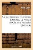 Albert Gayet - Ce que racontent les momies d'Antinoé. Le Roman de Claude d'Antioche.