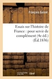 François Guizot - Essais sur l'histoire de France : pour servir de complément aux  Observations sur l'histoire.