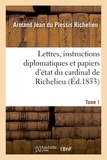 Armand Jean du Plessis duc de Richelieu - Lettres, instructions diplomatiques et papiers d'état du cardinal de Richelieu. Tome 1.