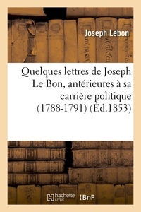 Joseph Lebon - Quelques lettres de Joseph Le Bon, antérieures à sa carrière politique (1788-1791).