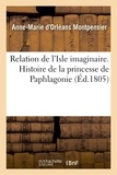  Mademoiselle de Montpensier - Relation de l'Isle imaginaire. Histoire de la princesse de Paphlagonie.