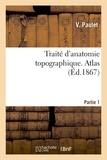 V. Paulet et Jules-Adrien-Charles-Mar Sarazin - Traité d'anatomie topographique. Atlas Partie 1.