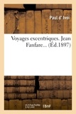 Paul d' Ivoi - Voyages excentriques. Jean Fanfare....