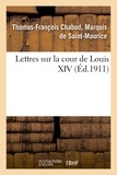 Thomas-François Saint-Maurice - Lettres sur la cour de Louis XIV.