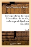 Armand Jean du Plessis duc de Richelieu - Correspondance de Henri d'Escoubleau de Sourdis, archevêque de Bordeaux. Tome 3.