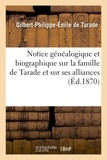 Gilbert-Philippe-Émile Tarade (de) - Notice généalogique et biographique sur la famille de Tarade et sur ses alliances.