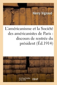 Henry Vignaud - L'américanisme et la Société des américanistes de Paris, : discours de rentrée du président.