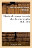 Gustave-Joseph-Alphonse Witkowski - Histoire des accouchements chez tous les peuples.
