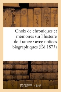  Anonyme - Choix de chroniques et mémoires sur l'histoire de France : avec notices biographiques.
