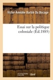 Victor-Amédée Barbié Du Bocage - Essai sur la politique coloniale.