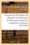 Pierre Marie Sébastien Bigot de Morogues - Comment la Chambre des Députés et la Chambre des Pairs pourraient être constituées en France.