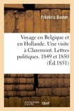 Frédéric Boutet - Voyage en Belgique et en Hollande. Une visite à Claremont. Lettres politiques. 1849 et 1850.
