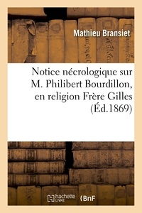 Mathieu Bransiet - Notice nécrologique sur M. Philibert Bourdillon, en religion Frère Gilles, né à La Charité (Nièvre).