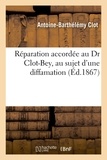 Antoine-Barthélémy Clot - Réparation accordée au Dr Clot-Bey, au sujet d'une diffamation consignée à la page 13 du 2e volume d'un ouvrage publié par M. Edmond Lafond et intitulé : "Rome, lettres d'un pèlerin".