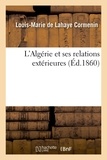Louis-Marie de Lahaye Cormenin - L'Algérie et ses relations extérieures.