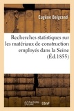 Eugène Belgrand - Recherches statistiques sur les matériaux de construction employés dans la Seine.