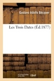 Gustavo Adolfo Bécquer - Les Trois Dates, de Gustave-Adolphe Becquer. Traduit de l'espagnol par M. A. L. C..