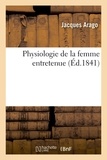 Jacques Arago - Physiologie de la femme entretenue.