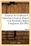 Paul Meyer - L'histoire de Guillaume le Maréchal, Comte de Striguil et de Pembroke T. 2.