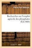 Pierre-Paul Dehérain - Recherches sur l'emploi agricole des phosphates.