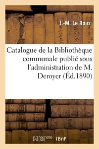  Le Roux - Catalogue de la Bibliothèque communale publié sous l'administration de M. Deroyer.