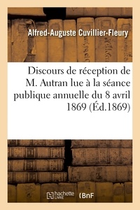  Institut de France - Discours de réception de M. Autran lue à la séance publique annuelle du 8 avril 1869.