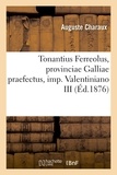 Auguste Charaux - Tonantius Ferreolus, provinciae Galliae praefectus, imp. Valentiniano III.
