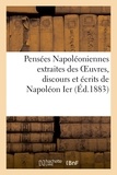  Napoléon Ier - Pensées Napoléoniennes extraites des Oeuvres, discours et écrits de Napoléon Ier.