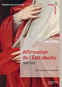 Joël Cornette - Affirmation de l'État absolu 1492-1652.