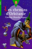 Caroline Blanche-Agnet - Les chemins d'Orbitanie.
