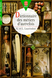 Laurence Laurendon et Gilles Laurendon - Dictionnaire des métiers d'autrefois.