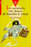 Paul Fournel - Les Aventures Tres Douces De Timothee Le Reveur.