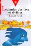 Bernard Clavel - Legendes Des Lacs Et Rivieres.