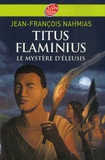 Jean-François Nahmias - Titus Flaminius Tome 3 : Le Mystère d'Eleusis.