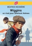 Béatrice Nicodème - Wiggins - Un rival pour Sherlock Holmes.