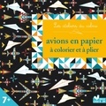 Cinzia Sileo et Jean-Gabriel Jauze - Avions en papier à colorier et plier.