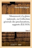 Pierre-René Auguis - Monument à la gloire nationale, ou Collection générale des proclamations, rapports. Tome 2.