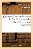 A. Bernard - Quelques Mots sur le climat de l'île de Porquerolles (île d'Hyères, Var).