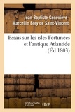 Jean-Baptiste-Geneviève-Marcel Bory de Saint-Vincent - Essais sur les isles Fortunées et l'antique Atlantide.