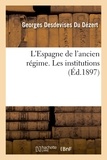 Georges Desdevises Du Dézert - L'Espagne de l'ancien régime. Les institutions.