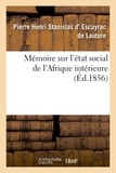 Pierre Henri Stanislas Escayrac de Lauture (d') - Mémoire sur l'état social de l'Afrique intérieure.