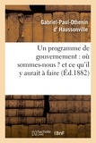 Gabriel-Paul-Othenin Haussonville (d') - Un programme de gouvernement : où sommes-nous ? et ce qu'il y aurait à faire.
