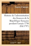 Francis Ivernois (d') - Histoire de l'administration des finances de la République française pendant l'année 1796.