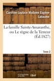 Eugène Labaume et Caroline Labaume - La famille Sainte-Amaranthe, ou Le règne de la Terreur. Tome 2.