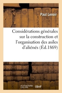 Paul Lenoir - Considérations générales sur la construction et l'organisation des asiles d'aliénés.