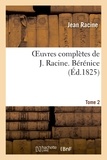 Jean Racine - Oeuvres complètes de J. Racine. Tome 2 Bérénice.